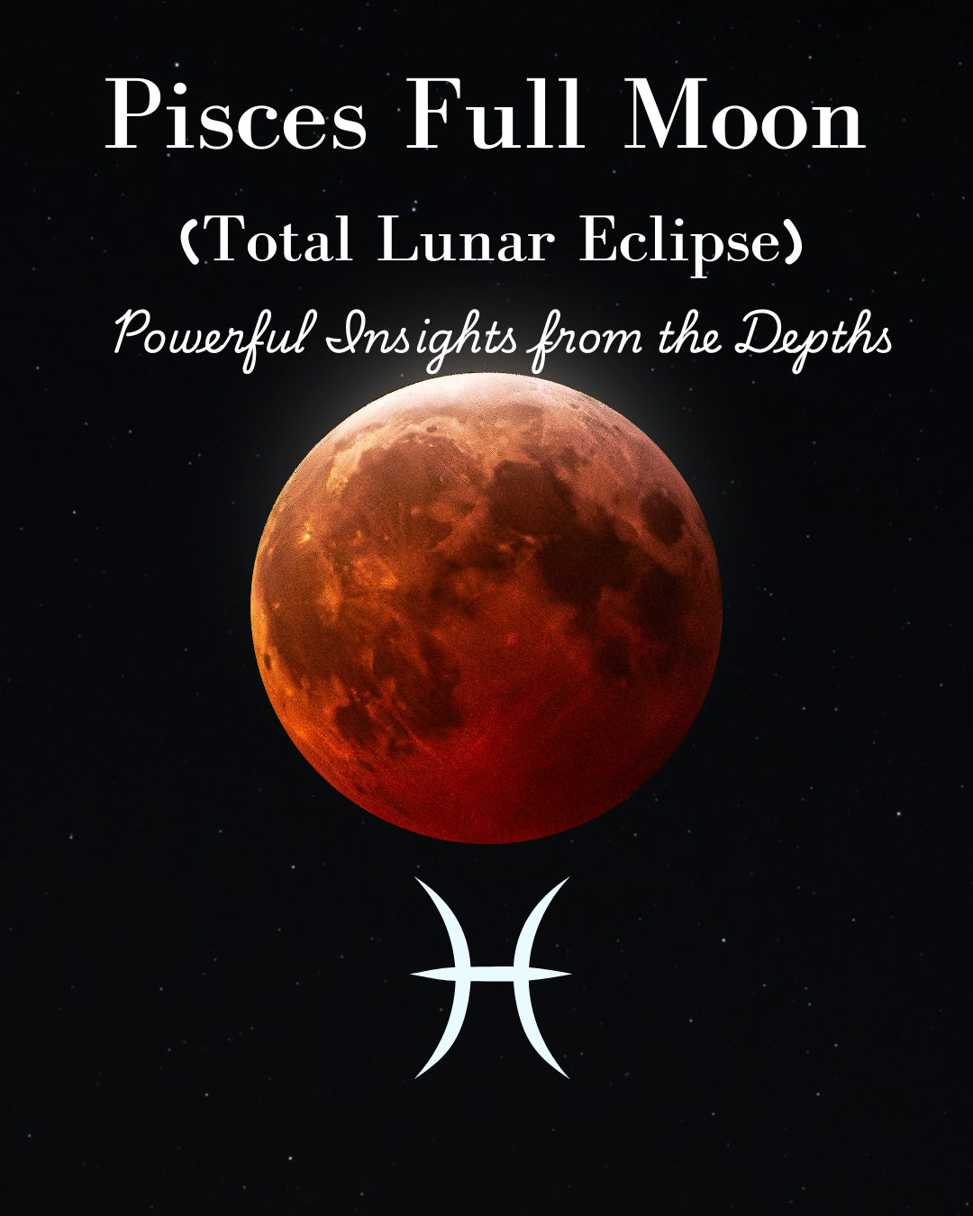 Stellar Timetable: Pisces Full Moon (Total Lunar Eclipse) – Powerful Insights from the Depths
